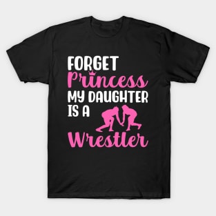 Forget Princess My Daughter is a Wrestler T-Shirt